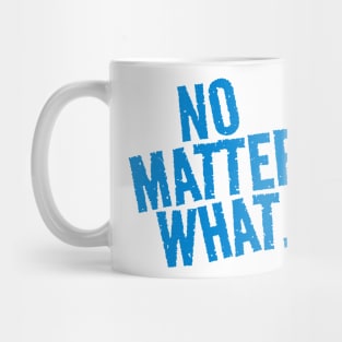 No Matter What. Mug